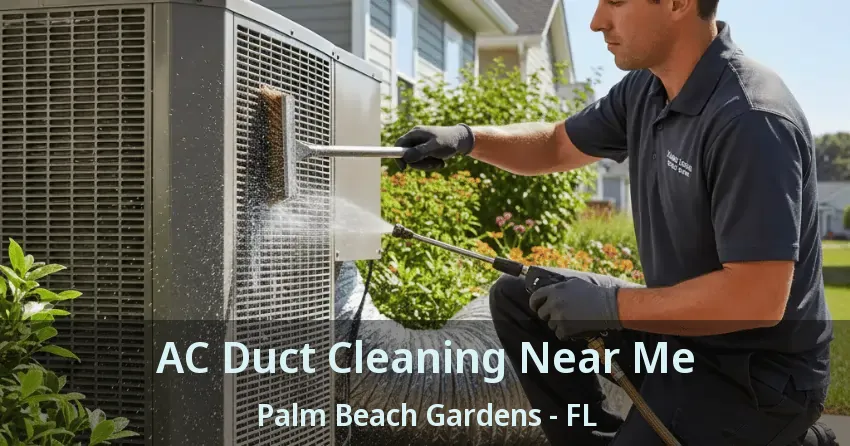 AC Duct Cleaning Near Me Palm Beach Gardens - FL AC Duct Cleaning Near Me Palm Beach Gardens - FL