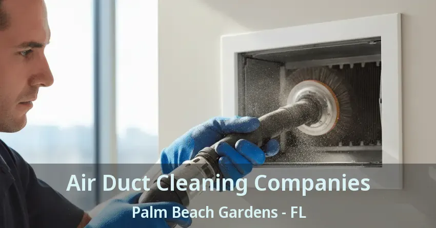 Air Duct Cleaning Companies Palm Beach Gardens - FL
