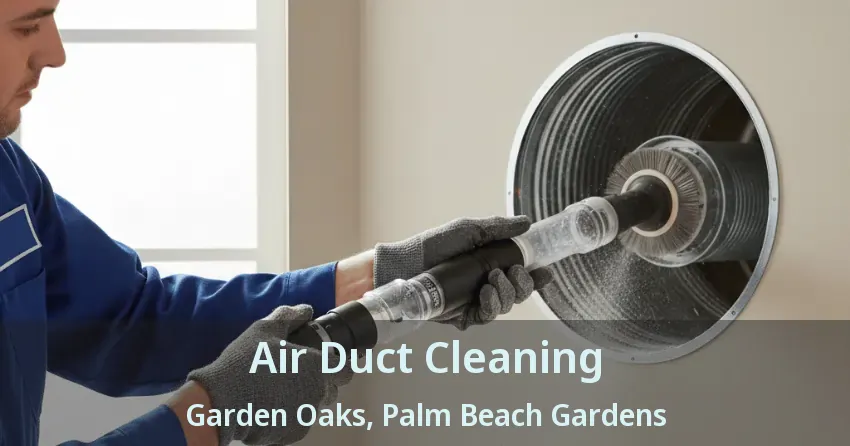 Air Duct Cleaning Garden Oaks, Palm Beach Gardens - FL