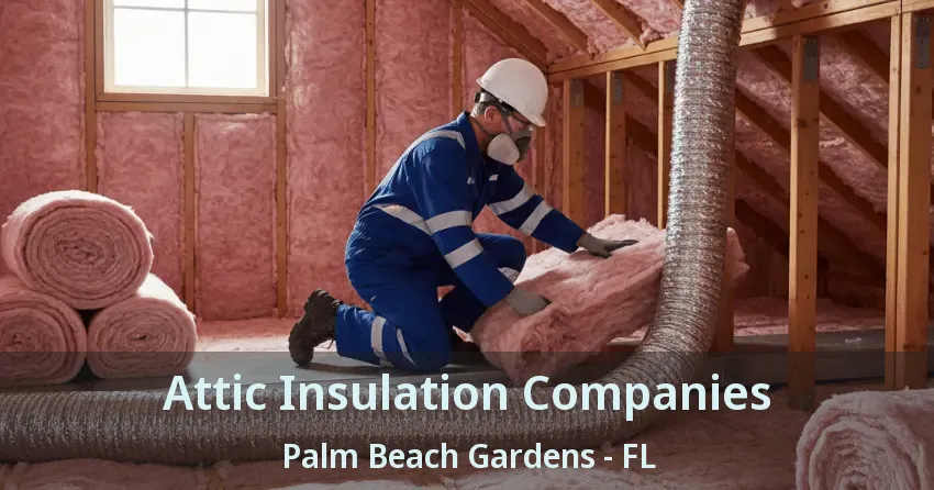 Attic Insulation Companies Palm Beach Gardens - FL