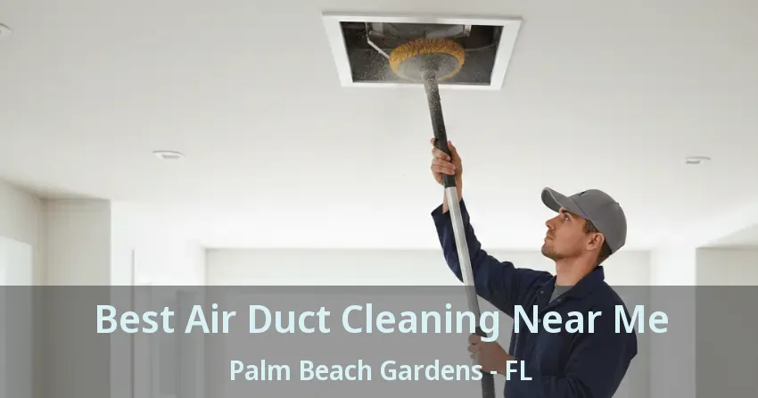 Best Air Duct Cleaning Near Me Palm Beach Gardens - FL