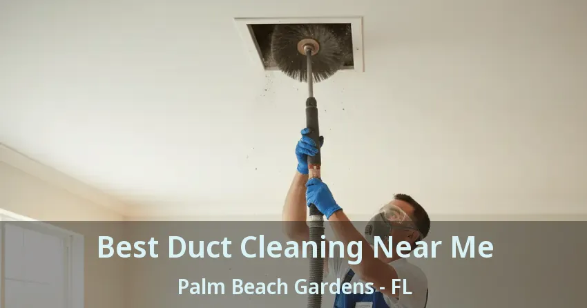 Best Duct Cleaning Near Me Palm Beach Gardens - FL