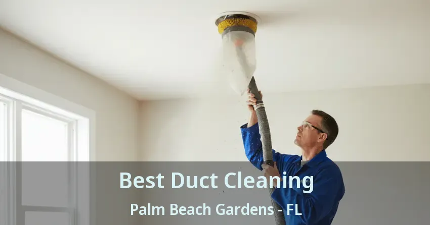 Best Duct Cleaning Palm Beach Gardens - FL Best Duct Cleaning Palm Beach Gardens - FL