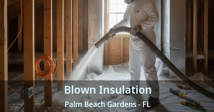 Blown Insulation Palm Beach Gardens - FL