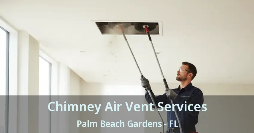 Chimney Air Vent Services Palm Beach Gardens - FL