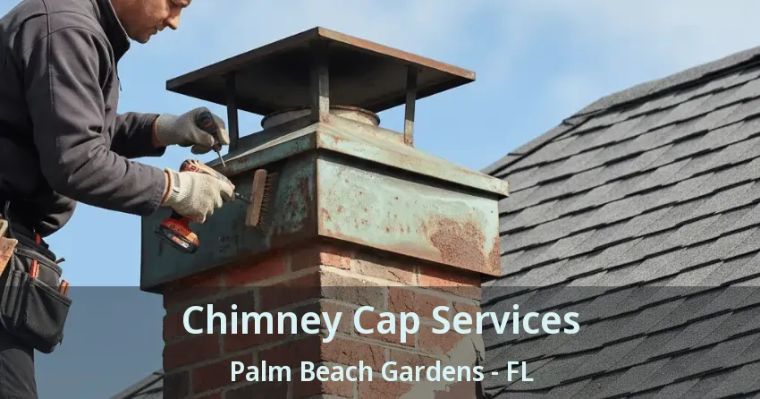 Chimney Cap Services Palm Beach Gardens - FL