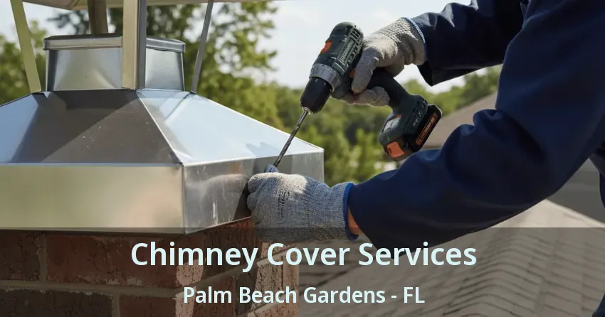 Chimney Cover Services Palm Beach Gardens - FL