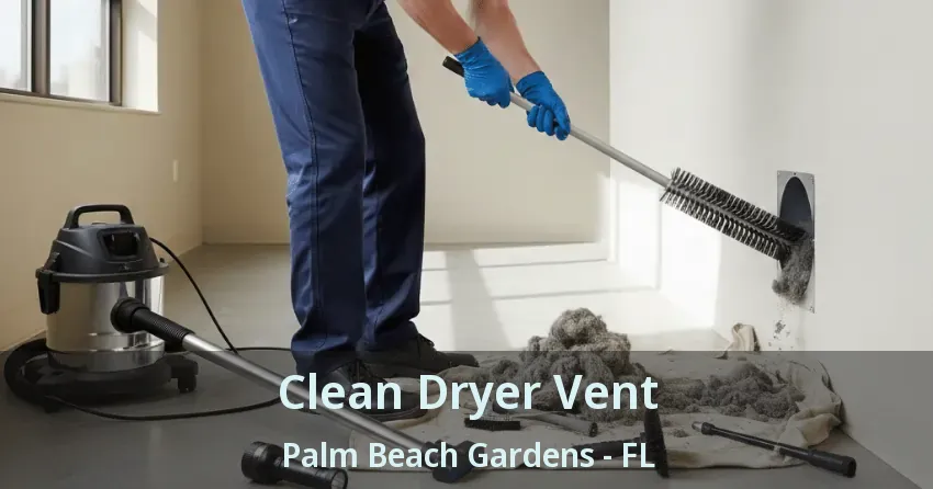 Clean Dryer Vent Palm Beach Gardens - FL