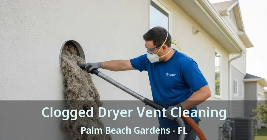 Clogged Dryer Vent Cleaning Palm Beach Gardens - FL