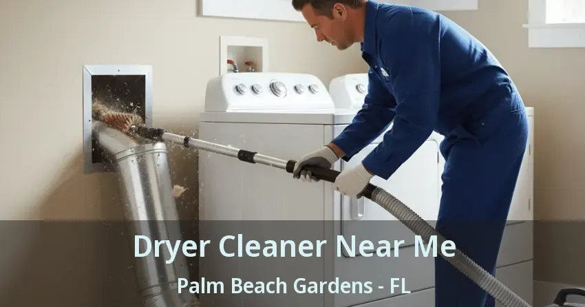 Dryer Cleaner Near Me Palm Beach Gardens - FL