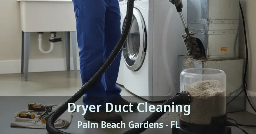 Dryer Duct Cleaning Palm Beach Gardens - FL