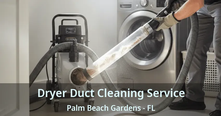 Dryer Duct Cleaning Service Palm Beach Gardens - FL