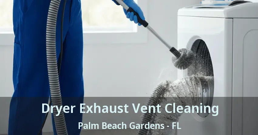 Dryer Exhaust Vent Cleaning Palm Beach Gardens - FL