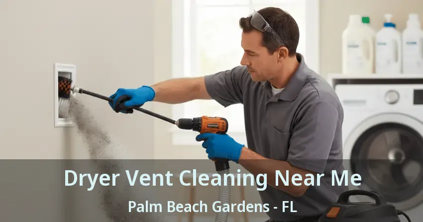 Dryer Vent Cleaning Near Me Palm Beach Gardens - FL