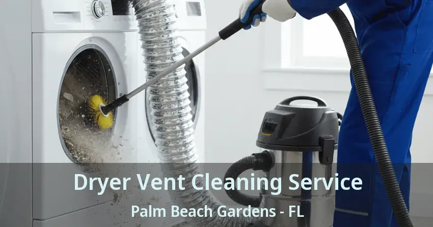 Dryer Vent Cleaning Service Palm Beach Gardens - FL