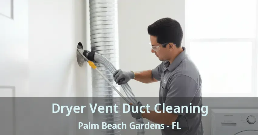 Dryer Vent Duct Cleaning Palm Beach Gardens - FL