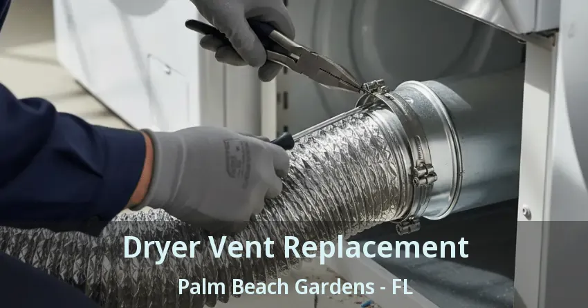 Dryer Vent Replacement Palm Beach Gardens - FL