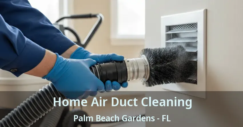 Home Air Duct Cleaning Palm Beach Gardens - FL