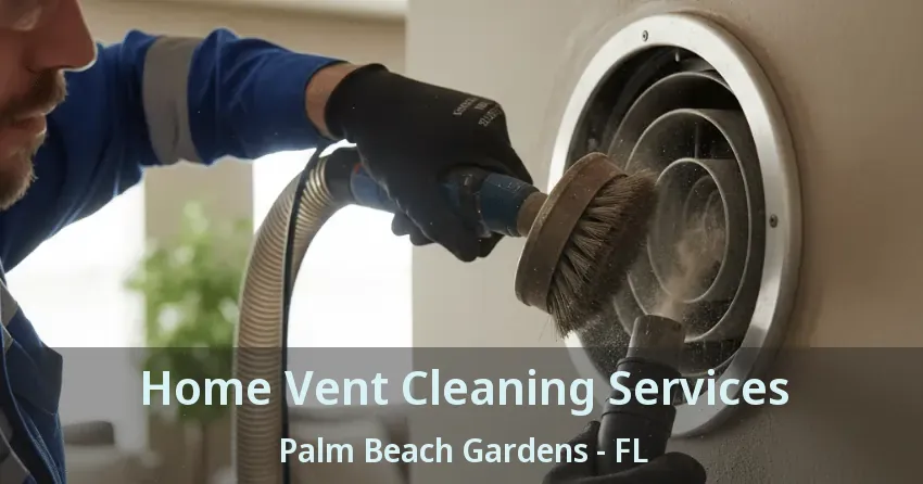 Home Vent Cleaning Services Palm Beach Gardens - FL