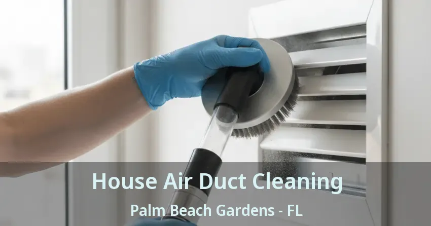House Air Duct Cleaning Palm Beach Gardens - FL