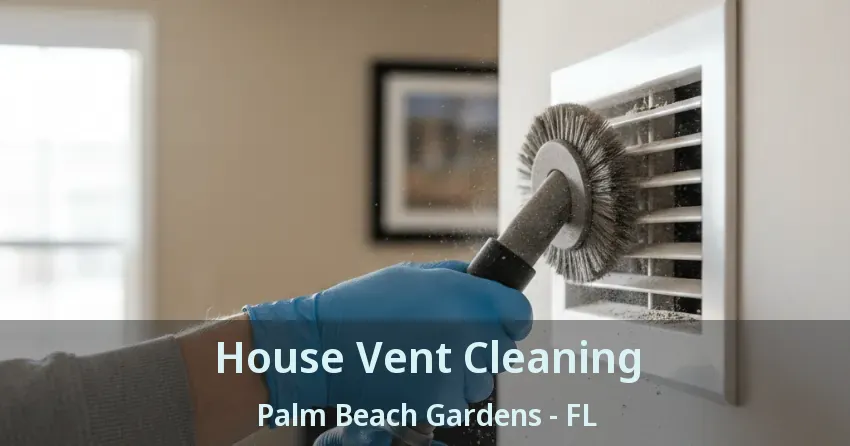 House Vent Cleaning Palm Beach Gardens - FL