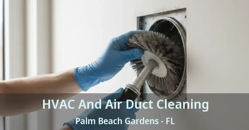 HVAC And Air Duct Cleaning Palm Beach Gardens - FL