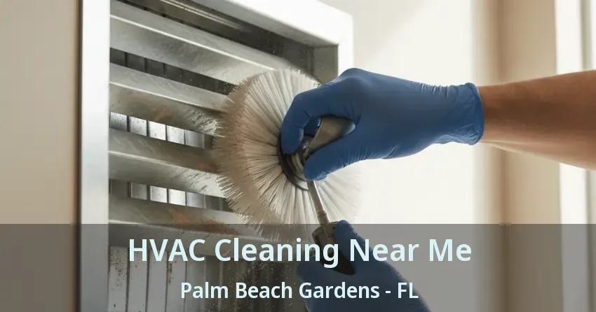 HVAC Cleaning Near Me Palm Beach Gardens - FL HVAC Cleaning Near Me Palm Beach Gardens - FL