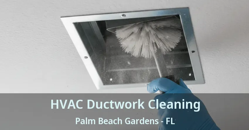HVAC Ductwork Cleaning Palm Beach Gardens - FL