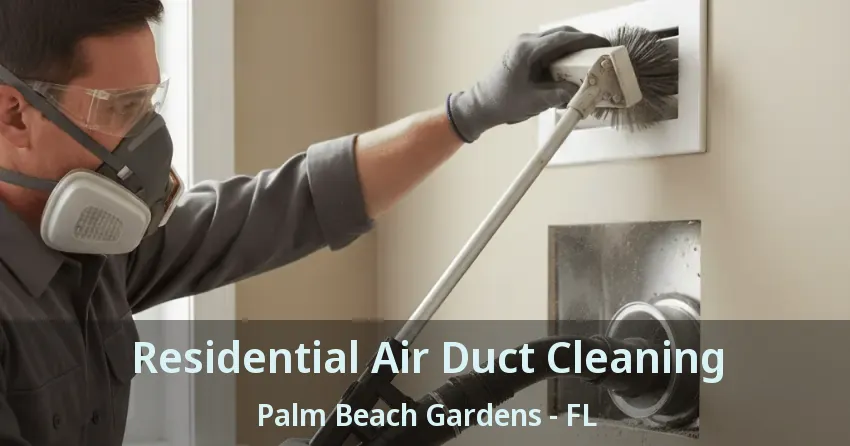 Residential Air Duct Cleaning Palm Beach Gardens - FL