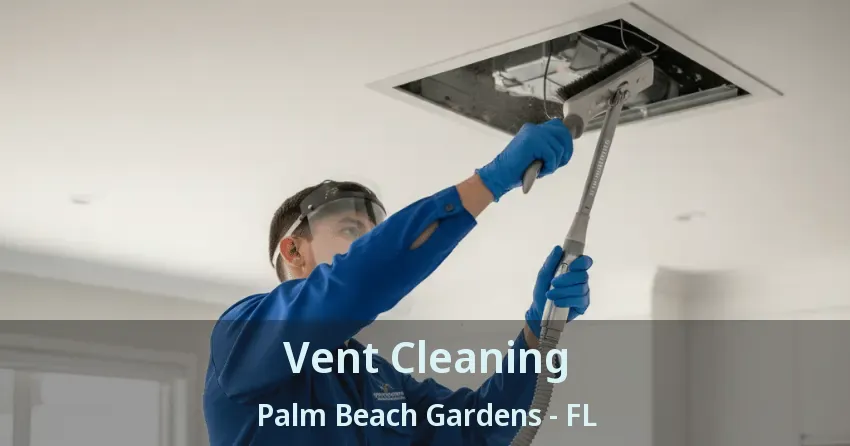 Vent Cleaning Palm Beach Gardens - FL