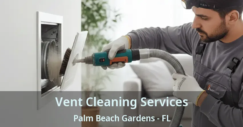 Vent Cleaning Services Palm Beach Gardens - FL